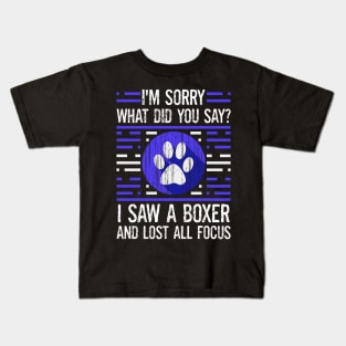 Boxer Dog Lover What Did You Say I Lost All Focus Kids T-Shirt